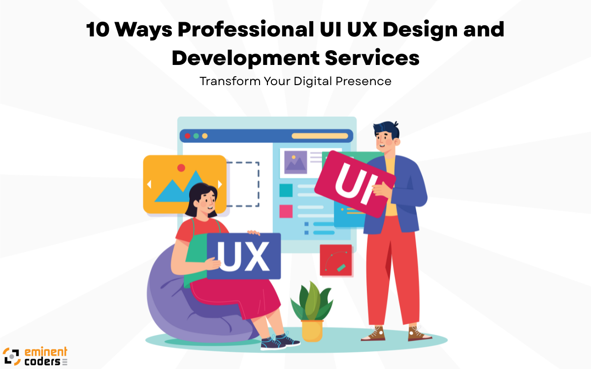 10 Ways Professional UI UX Design and Development Services Transform Your Digital Presence