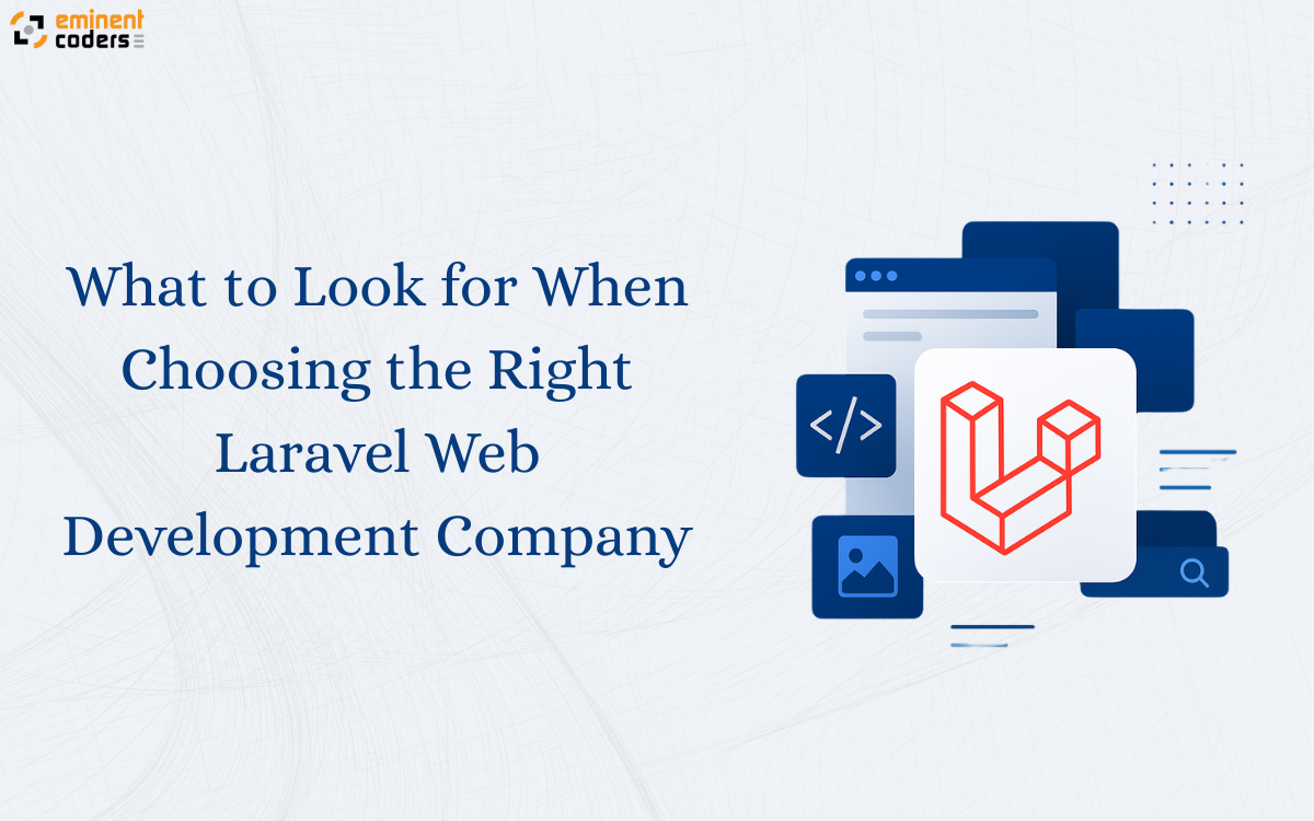 What to Look for When Choosing the Right Laravel Web Development Company