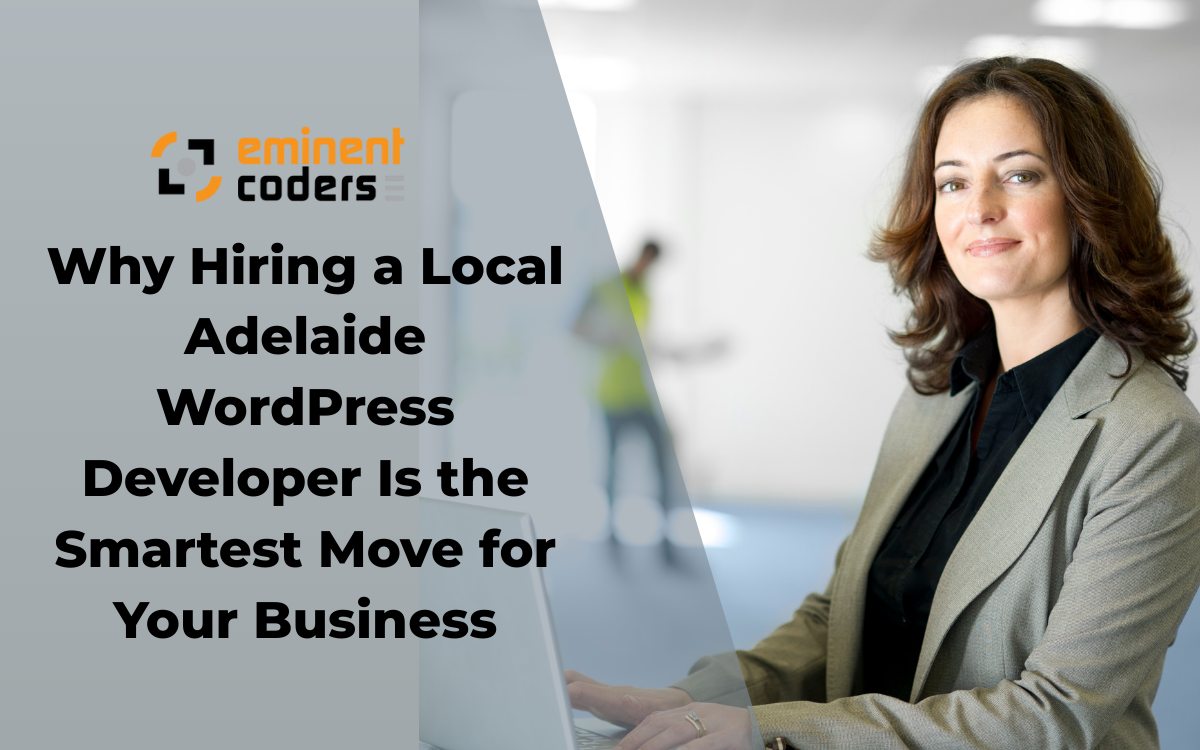 Why Hiring a Local Adelaide WordPress Developer Is the Smartest Move for Your Business
