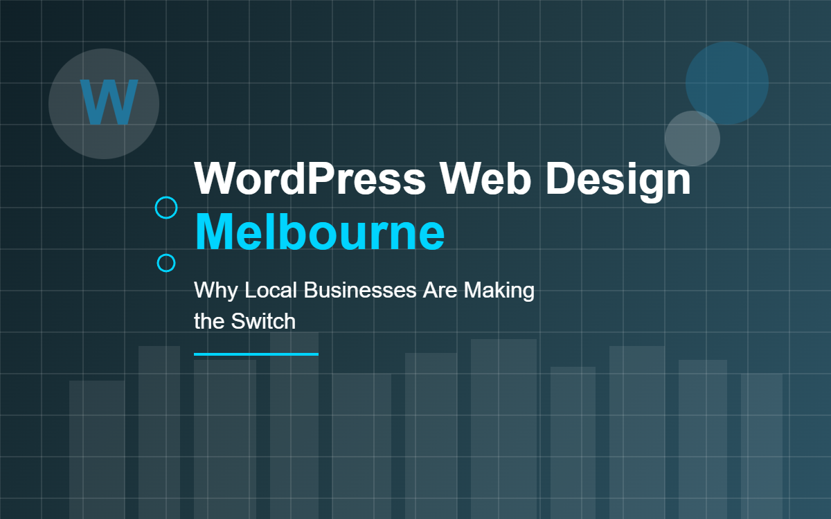 WordPress Web Design Melbourne Why Local Businesses Are Making the Switch in 2026