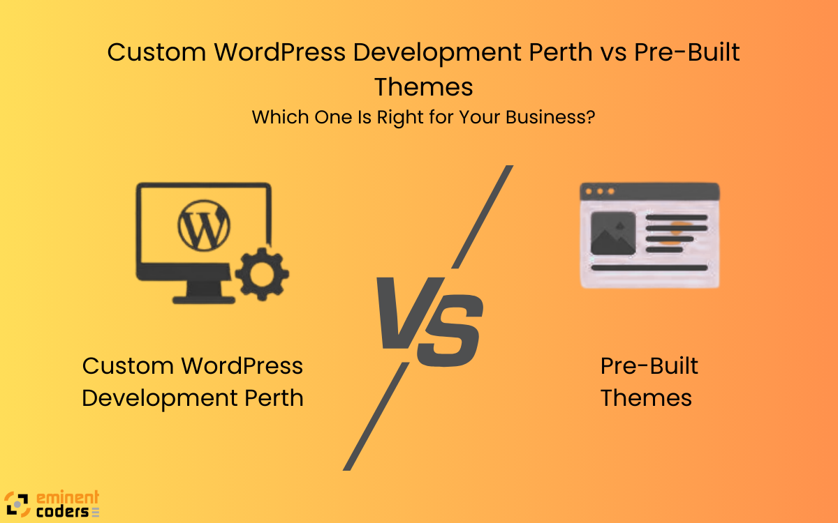 Custom WordPress Development Perth vs Themes: What’s Better?